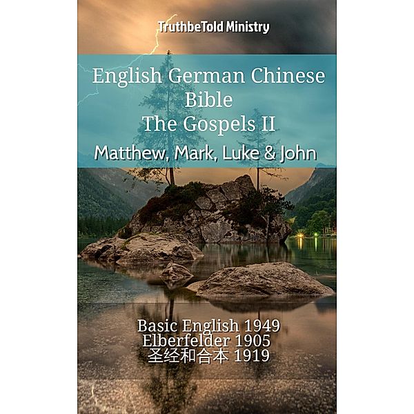 English German Chinese Bible - The Gospels II - Matthew, Mark, Luke & John / Parallel Bible Halseth English Bd.916, Truthbetold Ministry