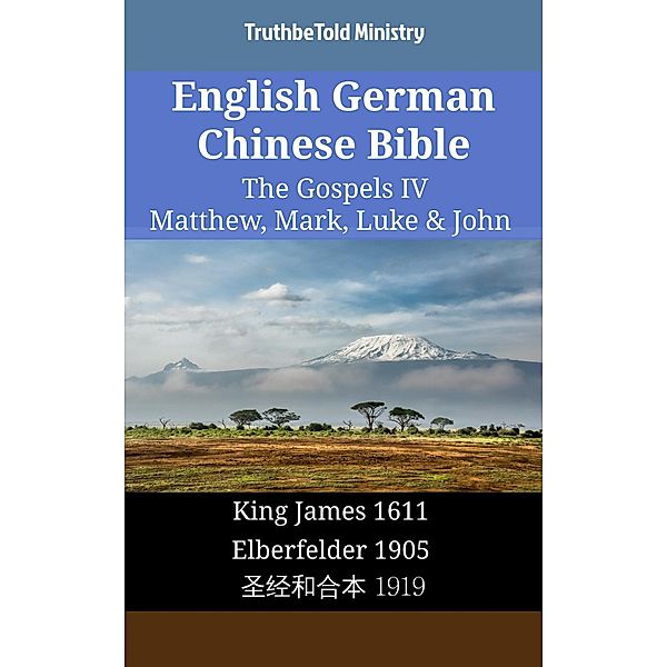 English German Chinese Bible - The Gospels IV - Matthew, Mark, Luke & John / Parallel Bible Halseth English Bd.1691, Truthbetold Ministry