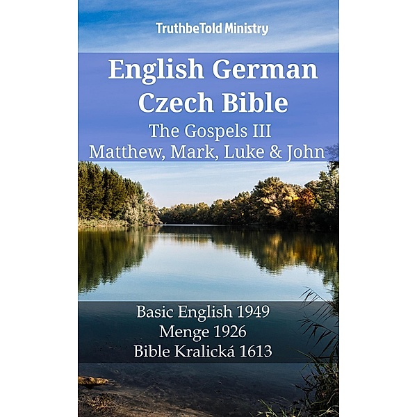 English German Czech Bible - The Gospels III - Matthew, Mark, Luke & John / Parallel Bible Halseth English Bd.1219, Truthbetold Ministry