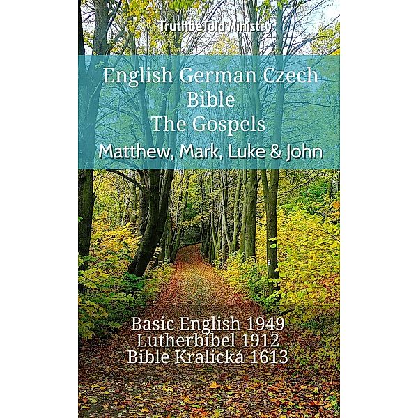 English German Czech Bible - The Gospels - Matthew, Mark, Luke & John / Parallel Bible Halseth English Bd.707, Truthbetold Ministry