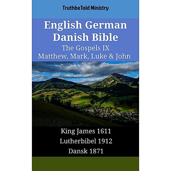 English German Danish Bible - The Gospels IX - Matthew, Mark, Luke & John / Parallel Bible Halseth English Bd.1741, Truthbetold Ministry