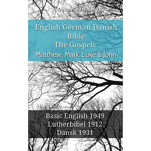 English German Danish Bible - The Gospels - Matthew, Mark, Luke & John / Parallel Bible Halseth English Bd.704, Truthbetold Ministry