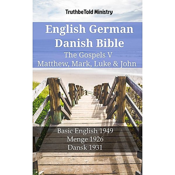 English German Danish Bible - The Gospels V - Matthew, Mark, Luke & John / Parallel Bible Halseth English Bd.1296, Truthbetold Ministry