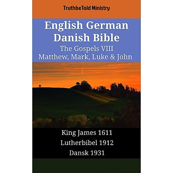 English German Danish Bible - The Gospels VIII - Matthew, Mark, Luke & John / Parallel Bible Halseth English Bd.1742, Truthbetold Ministry