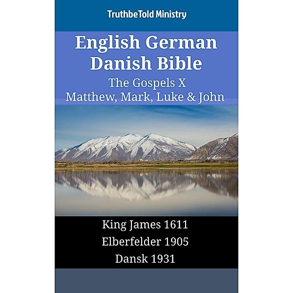 English German Danish Bible - The Gospels X - Matthew, Mark, Luke & John / Parallel Bible Halseth English Bd.1693, Truthbetold Ministry