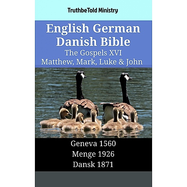 English German Danish Bible - The Gospels XVI - Matthew, Mark, Luke & John / Parallel Bible Halseth English Bd.1504, Truthbetold Ministry