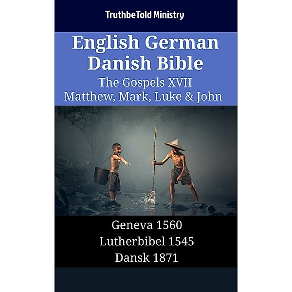 English German Danish Bible - The Gospels XVII - Matthew, Mark, Luke & John / Parallel Bible Halseth English Bd.1495, Truthbetold Ministry