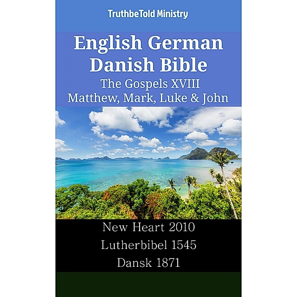 English German Danish Bible - The Gospels XVIII - Matthew, Mark, Luke & John / Parallel Bible Halseth English Bd.2445, Truthbetold Ministry