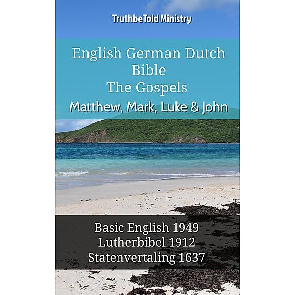 English German Dutch Bible - The Gospels - Matthew, Mark, Luke & John / Parallel Bible Halseth English Bd.702, Truthbetold Ministry