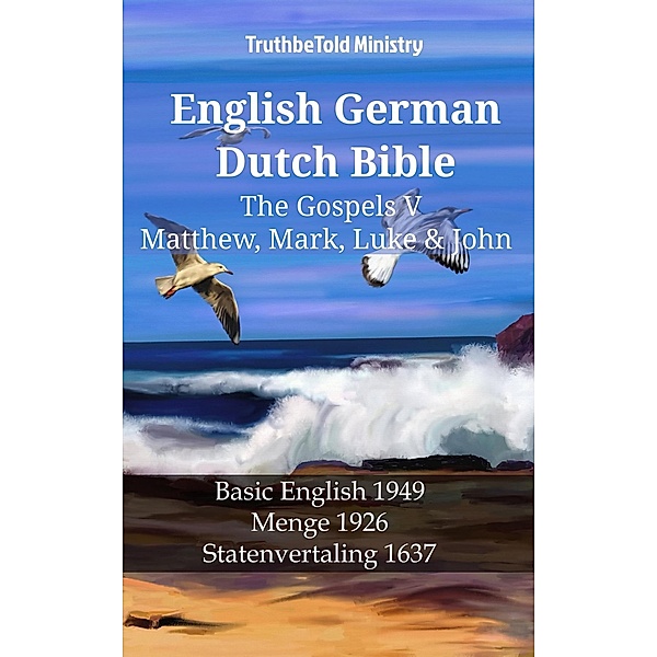 English German Dutch Bible - The Gospels V - Matthew, Mark, Luke & John / Parallel Bible Halseth English Bd.1264, Truthbetold Ministry