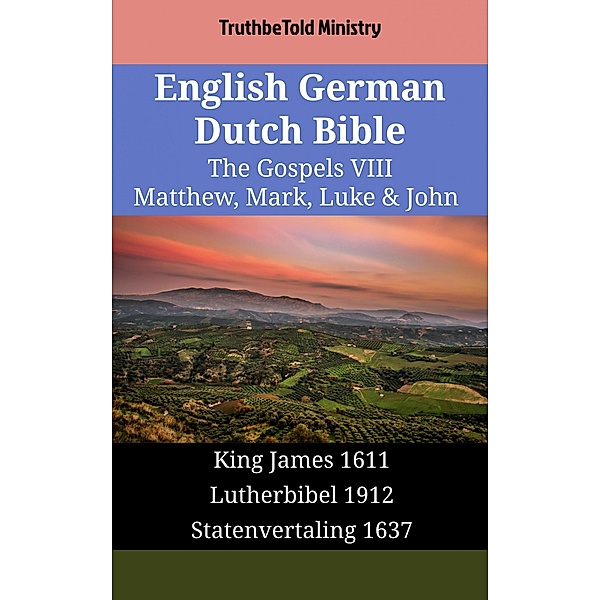 English German Dutch Bible - The Gospels VIII - Matthew, Mark, Luke & John / Parallel Bible Halseth English Bd.1743, Truthbetold Ministry