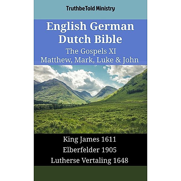 English German Dutch Bible - The Gospels XI - Matthew, Mark, Luke & John / Parallel Bible Halseth English Bd.1699, Truthbetold Ministry