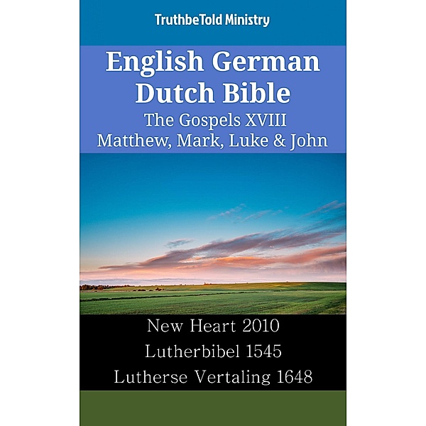English German Dutch Bible - The Gospels XVIII - Matthew, Mark, Luke & John / Parallel Bible Halseth English Bd.2446, Truthbetold Ministry