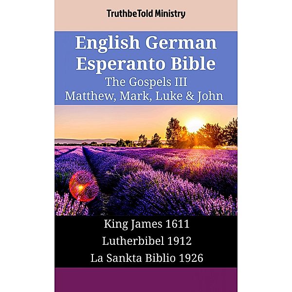 English German Esperanto Bible - The Gospels III - Matthew, Mark, Luke & John / Parallel Bible Halseth English Bd.1745, Truthbetold Ministry