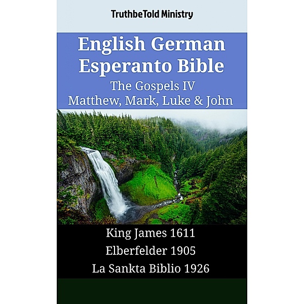 English German Esperanto Bible - The Gospels IV - Matthew, Mark, Luke & John / Parallel Bible Halseth English Bd.1695, Truthbetold Ministry