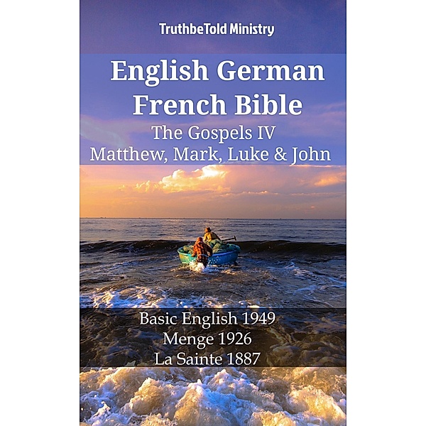 English German French Bible - The Gospels IV - Matthew, Mark, Luke & John / Parallel Bible Halseth English Bd.1247, Truthbetold Ministry
