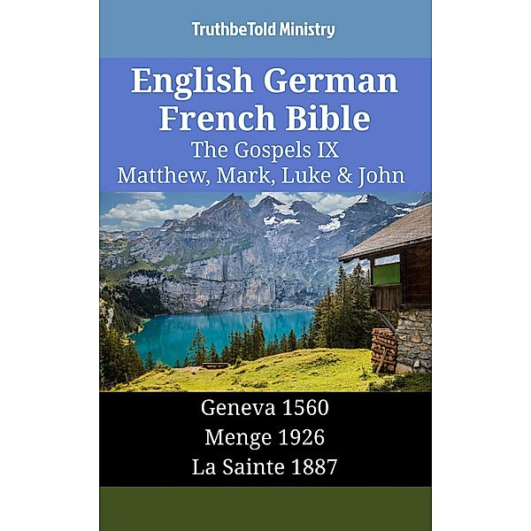 English German French Bible - The Gospels IX - Matthew, Mark, Luke & John / Parallel Bible Halseth English Bd.1510, Truthbetold Ministry