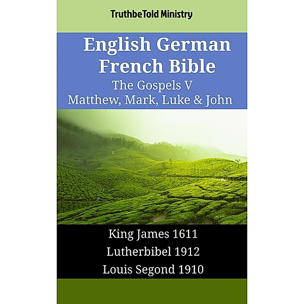 English German French Bible - The Gospels V - Matthew, Mark, Luke & John / Parallel Bible Halseth English Bd.1751, Truthbetold Ministry