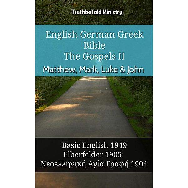 English German Greek Bible - The Gospels II - Matthew, Mark, Luke & John / Parallel Bible Halseth English Bd.983, Truthbetold Ministry