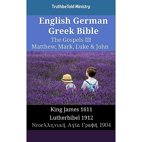 English German Greek Bible - The Gospels III - Matthew, Mark, Luke & John / Parallel Bible Halseth English Bd.1834, Truthbetold Ministry