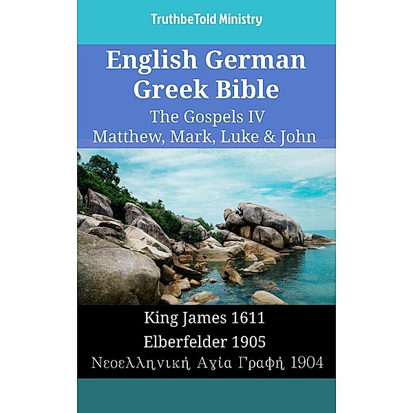 English German Greek Bible - The Gospels IV - Matthew, Mark, Luke & John / Parallel Bible Halseth English Bd.1697, Truthbetold Ministry