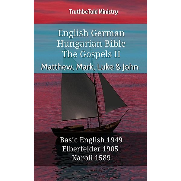 English German Hungarian Bible - The Gospels II - Matthew, Mark, Luke & John / Parallel Bible Halseth English Bd.917, Truthbetold Ministry