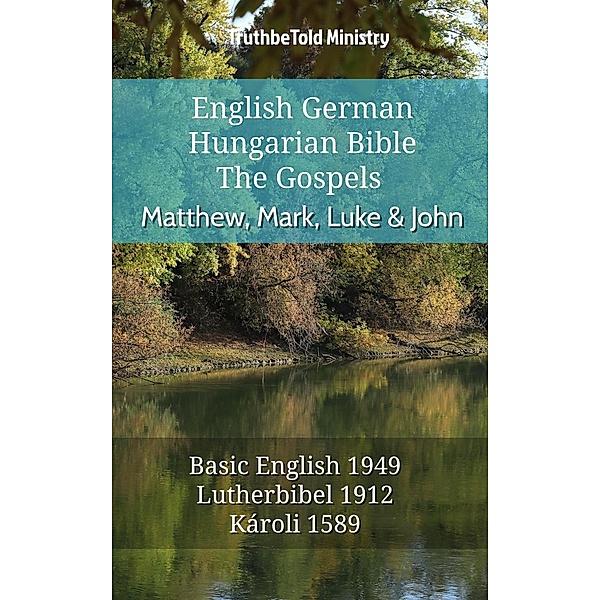 English German Hungarian Bible - The Gospels - Matthew, Mark, Luke & John / Parallel Bible Halseth English Bd.690, Truthbetold Ministry