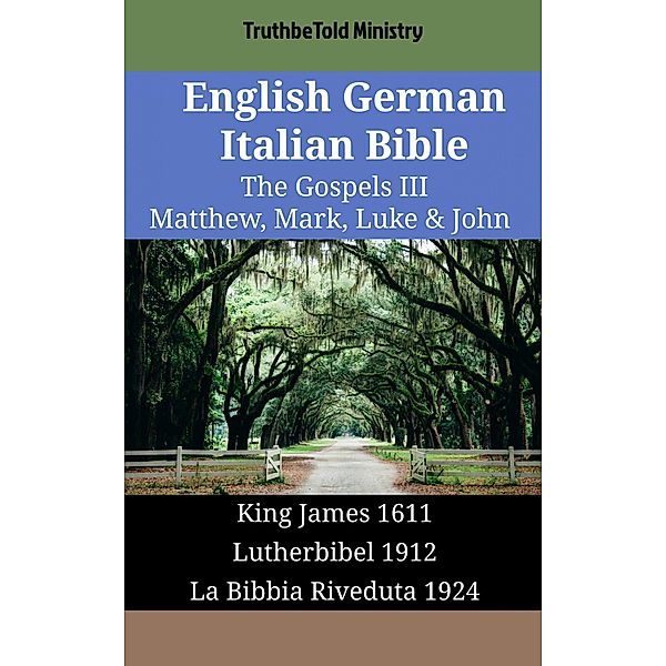 English German Italian Bible - The Gospels III - Matthew, Mark, Luke & John / Parallel Bible Halseth English Bd.1748, Truthbetold Ministry