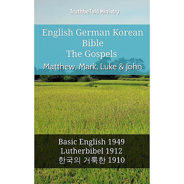 English German Korean Bible - The Gospels - Matthew, Mark, Luke & John / Parallel Bible Halseth English Bd.691, Truthbetold Ministry