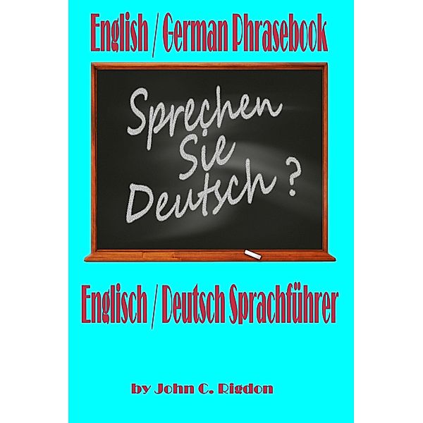 English / German Phrasebook (Words R Us Bilingual Phrasebooks, #40) / Words R Us Bilingual Phrasebooks, John C. Rigdon