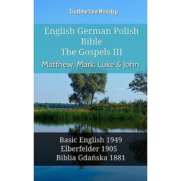 English German Polish Bible - The Gospels III - Matthew, Mark, Luke & John / Parallel Bible Halseth English Bd.933, Truthbetold Ministry