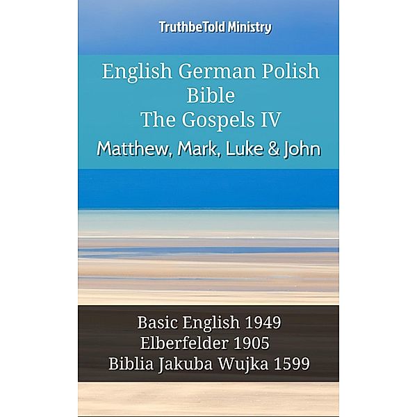 English German Polish Bible - The Gospels IV - Matthew, Mark, Luke & John / Parallel Bible Halseth English Bd.938, Truthbetold Ministry