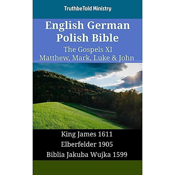 English German Polish Bible - The Gospels XI - Matthew, Mark, Luke & John / Parallel Bible Halseth English Bd.1689, Truthbetold Ministry