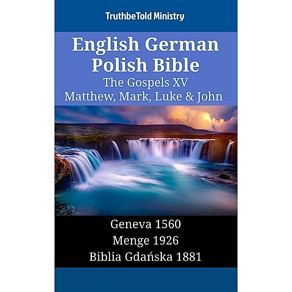 English German Polish Bible - The Gospels XV - Matthew, Mark, Luke & John / Parallel Bible Halseth English Bd.1507, Truthbetold Ministry