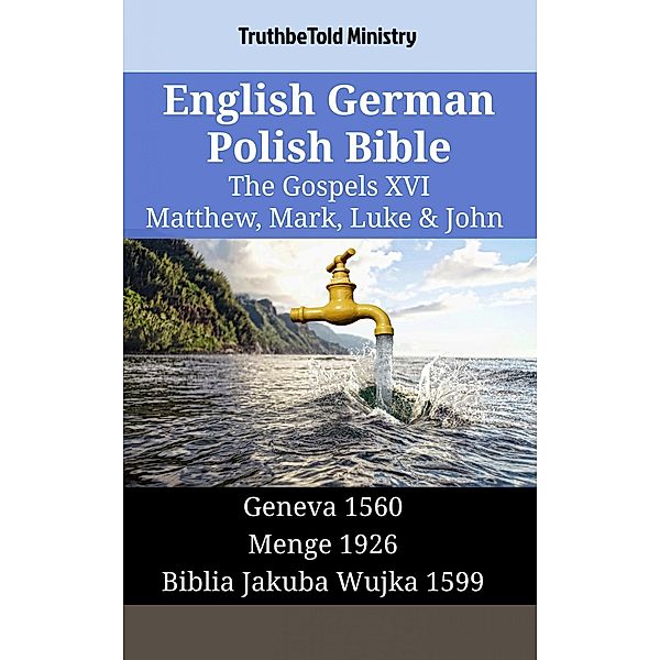 English German Polish Bible - The Gospels XVI - Matthew, Mark, Luke & John / Parallel Bible Halseth English Bd.1501, Truthbetold Ministry