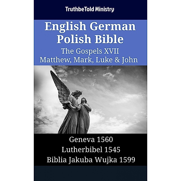 English German Polish Bible - The Gospels XVII - Matthew, Mark, Luke & John / Parallel Bible Halseth English Bd.1493, Truthbetold Ministry