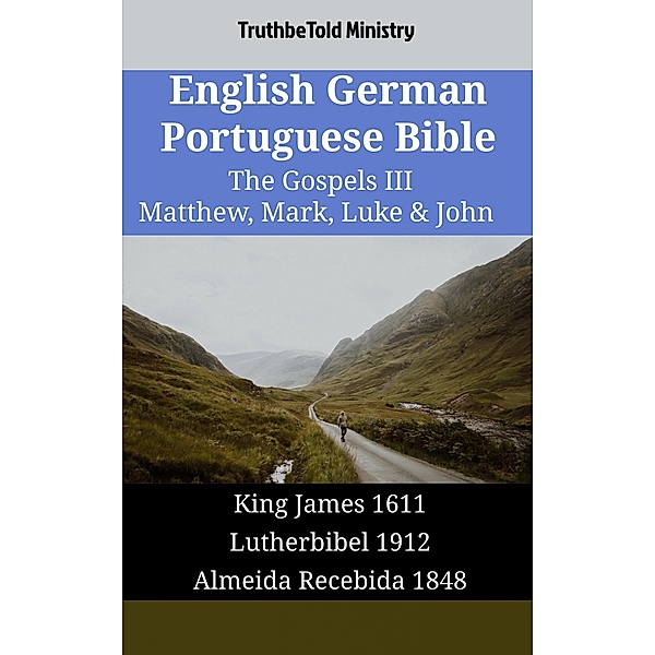 English German Portuguese Bible - The Gospels III - Matthew, Mark, Luke & John / Parallel Bible Halseth English Bd.1756, Truthbetold Ministry
