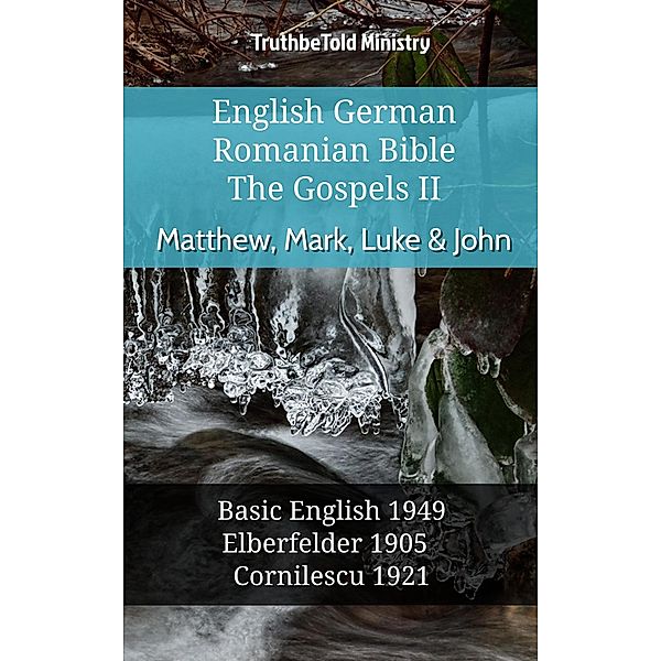 English German Romanian Bible - The Gospels II - Matthew, Mark, Luke & John / Parallel Bible Halseth English Bd.985, Truthbetold Ministry