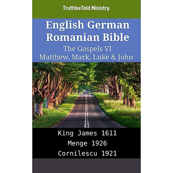 English German Romanian Bible - The Gospels VI - Matthew, Mark, Luke & John / Parallel Bible Halseth English Bd.1957, Truthbetold Ministry