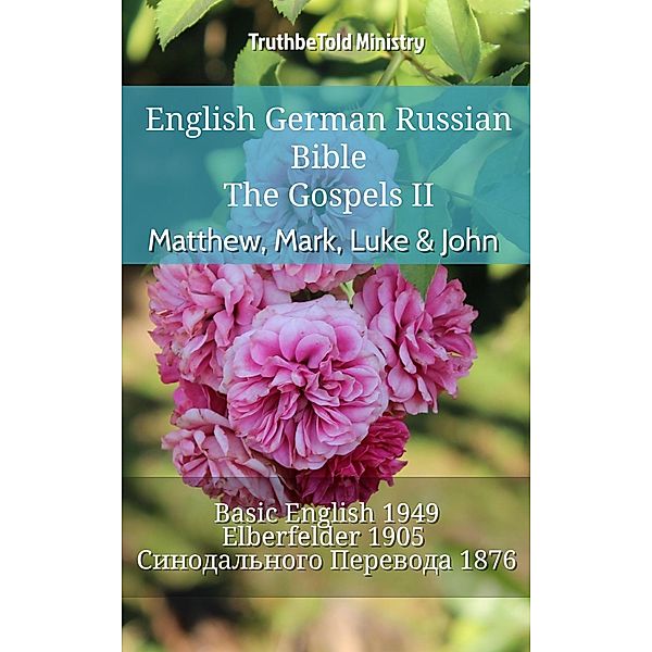 English German Russian Bible - The Gospels II - Matthew, Mark, Luke & John / Parallel Bible Halseth English Bd.915, Truthbetold Ministry