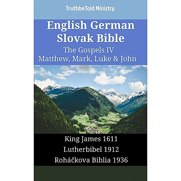 English German Slovak Bible - The Gospels IV - Matthew, Mark, Luke & John / Parallel Bible Halseth English Bd.1761, Truthbetold Ministry