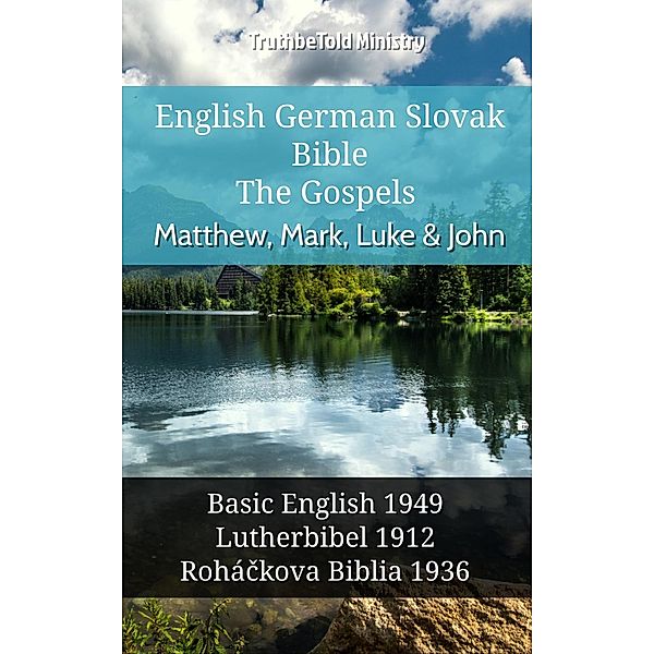 English German Slovak Bible - The Gospels - Matthew, Mark, Luke & John / Parallel Bible Halseth English Bd.709, Truthbetold Ministry