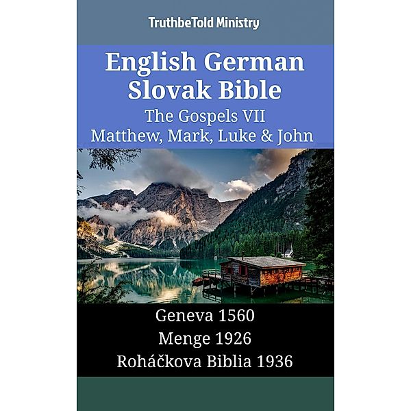 English German Slovak Bible - The Gospels VII - Matthew, Mark, Luke & John / Parallel Bible Halseth English Bd.1512, Truthbetold Ministry