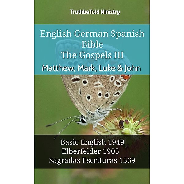 English German Spanish Bible - The Gospels III - Matthew, Mark, Luke & John / Parallel Bible Halseth English Bd.954, Truthbetold Ministry
