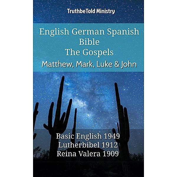 English German Spanish Bible - The Gospels - Matthew, Mark, Luke & John / Parallel Bible Halseth English Bd.681, Truthbetold Ministry