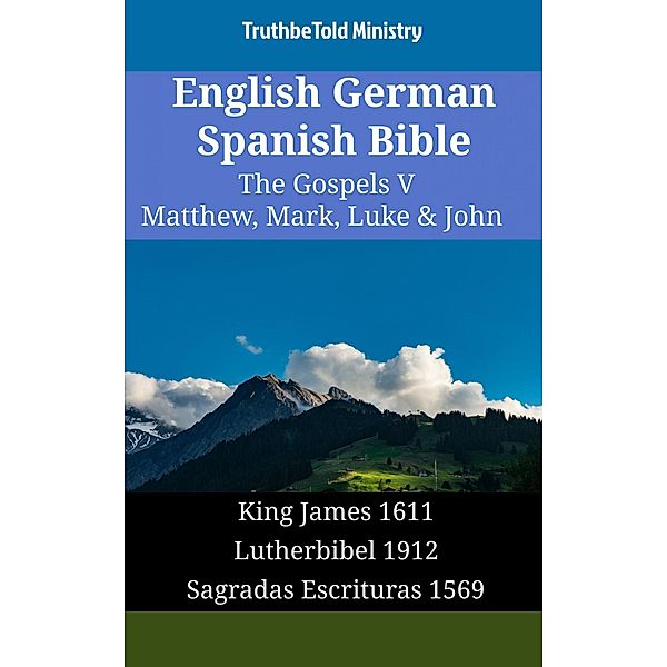 English German Spanish Bible - The Gospels V - Matthew, Mark, Luke & John / Parallel Bible Halseth English Bd.1760, Truthbetold Ministry