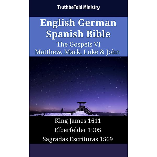 English German Spanish Bible - The Gospels VI - Matthew, Mark, Luke & John / Parallel Bible Halseth English Bd.2011, Truthbetold Ministry