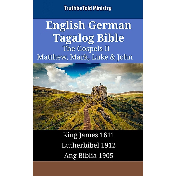 English German Tagalog Bible - The Gospels II - Matthew, Mark, Luke & John / Parallel Bible Halseth English Bd.1764, Truthbetold Ministry