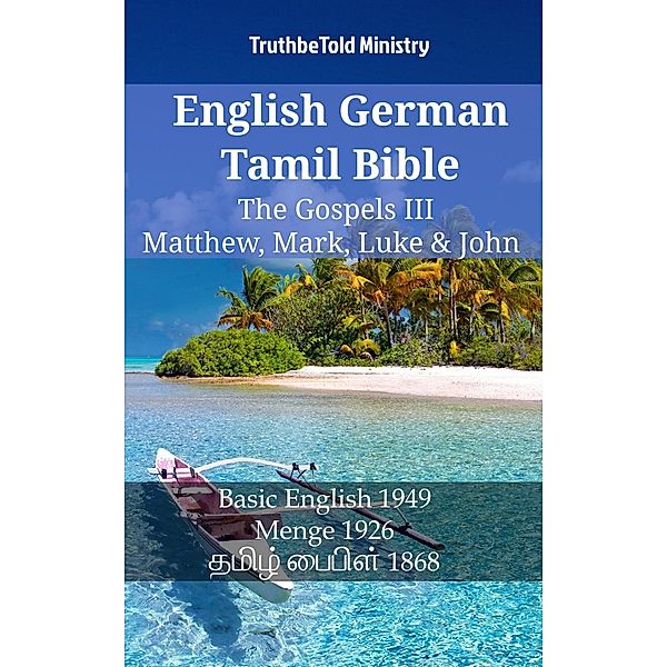 English German Tamil Bible - The Gospels III - Matthew, Mark, Luke & John / Parallel Bible Halseth English Bd.1265, Truthbetold Ministry