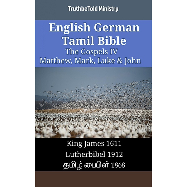 English German Tamil Bible - The Gospels IV - Matthew, Mark, Luke & John / Parallel Bible Halseth English Bd.1762, Truthbetold Ministry